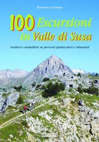 100 escursioni in Valle di Susa. Sentieri e mulattiere su percorsi spettacolari e rilassanti - Librerie.coop