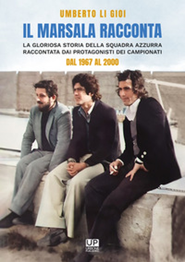 Il marsala racconta. La gloriosa storia della squadra azzurra raccontata dai protagonisti dei campionati dal 1967 al 2000 - Librerie.coop Il marsala racconta. La gloriosa storia della squadra azzurra raccontata dai protagonisti dei campionati dal 1967 al 2000 - Librerie.coop