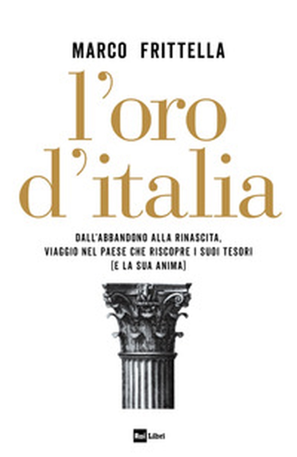 L'oro d'Italia. Dall'abbandono alla rinascita, viaggio nel paese che riscopre i suoi tesori (e la sua anima) - Librerie.coop L'oro d'Italia. Dall'abbandono alla rinascita, viaggio nel paese che riscopre i suoi tesori (e la sua anima) - Librerie.coop