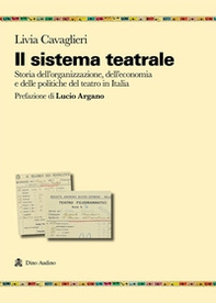 Il sistema teatrale. Storia dell'organizzazione, dell'economia e delle politiche del teatro in Italia - Librerie.coop