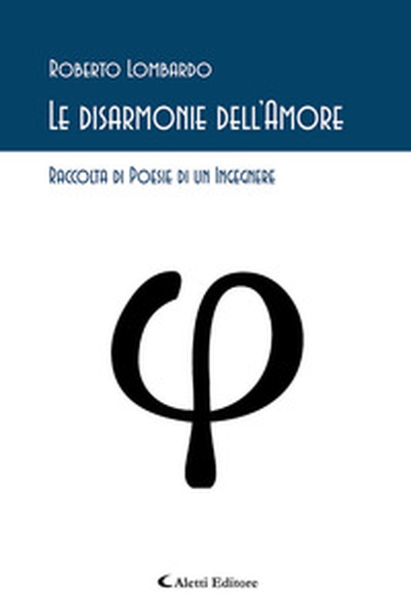 Le disarmonie dell'amore. Raccolta di poesie di un ingegnere - Librerie.coop Le disarmonie dell'amore. Raccolta di poesie di un ingegnere - Librerie.coop