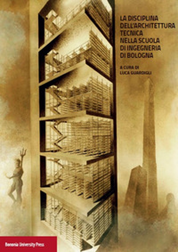 La disciplina dell'architettura. Tecnica nella scuola di ingegneria di Bologna - Librerie.coop La disciplina dell'architettura. Tecnica nella scuola di ingegneria di Bologna - Librerie.coop