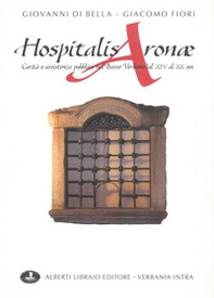 Hospitalis Aronae. Carità e assistenza pubblica nel basso verbano dal XIV al XX secolo - Librerie.coop