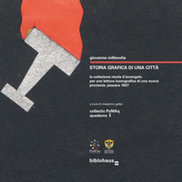 Storia grafica di una città. La collezione Nicola D'Arcangelo per una lettura iconografica di una nuova provincia: Pescara 1927 - Librerie.coop Storia grafica di una città. La collezione Nicola D'Arcangelo per una lettura iconografica di una nuova provincia: Pescara 1927 - Librerie.coop