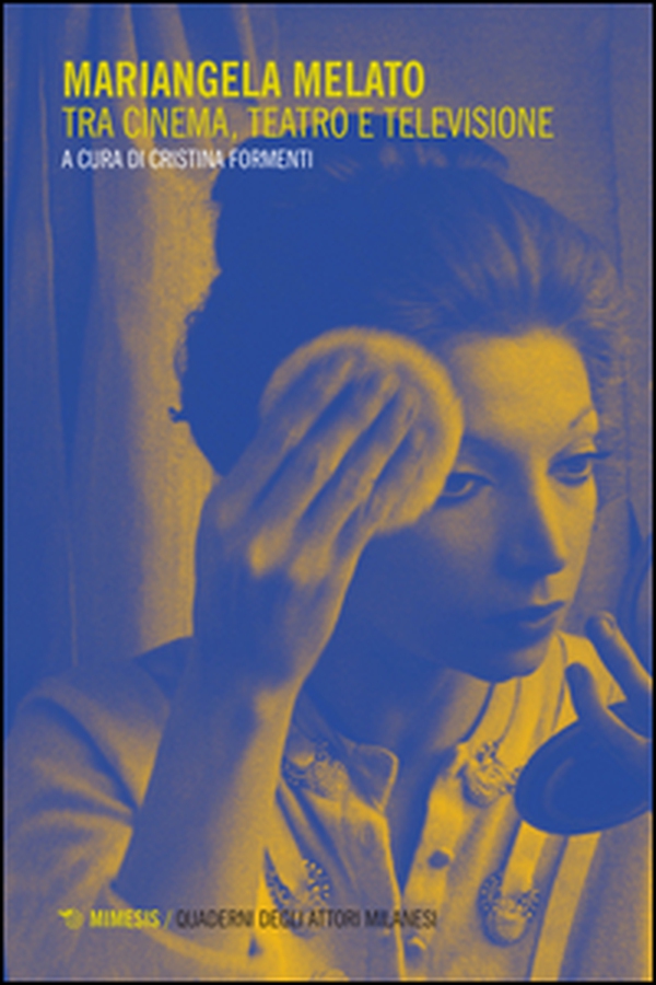 Mariangela Melato. Tra cinema, teatro e televisione - Librerie.coop Mariangela Melato. Tra cinema, teatro e televisione - Librerie.coop