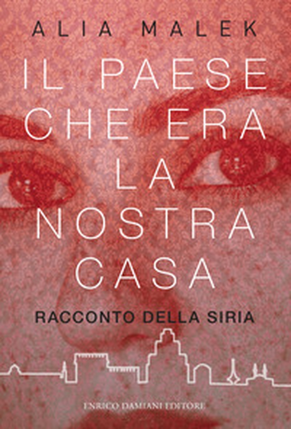 Il paese che era la nostra casa. Racconto della Siria - Librerie.coop Il paese che era la nostra casa. Racconto della Siria - Librerie.coop
