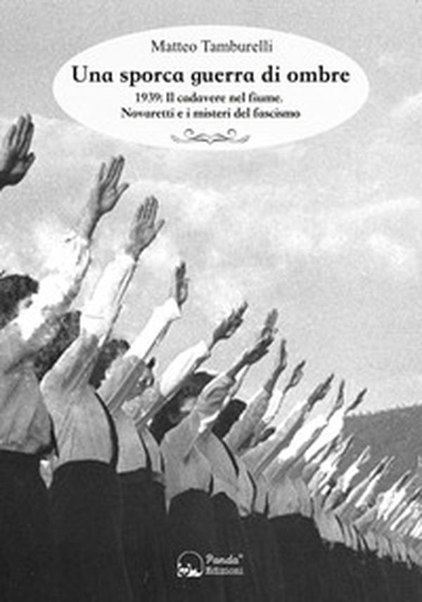Una sporca guerra di ombre. 1939: il cadavere nel fiume. Novaretti e i misteri del fascismo - Librerie.coop Una sporca guerra di ombre. 1939: il cadavere nel fiume. Novaretti e i misteri del fascismo - Librerie.coop