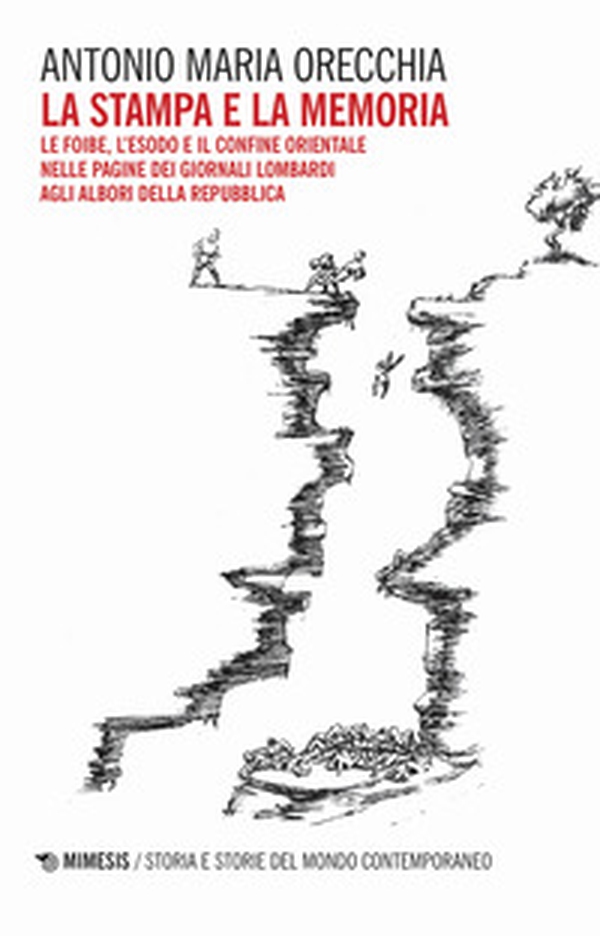 La stampa e la memoria. Le foibe, l'esodo e il confine orientale delle pagine dei giornali lombardi agli albori della Repubblica - Librerie.coop La stampa e la memoria. Le foibe, l'esodo e il confine orientale delle pagine dei giornali lombardi agli albori della Repubblica - Librerie.coop