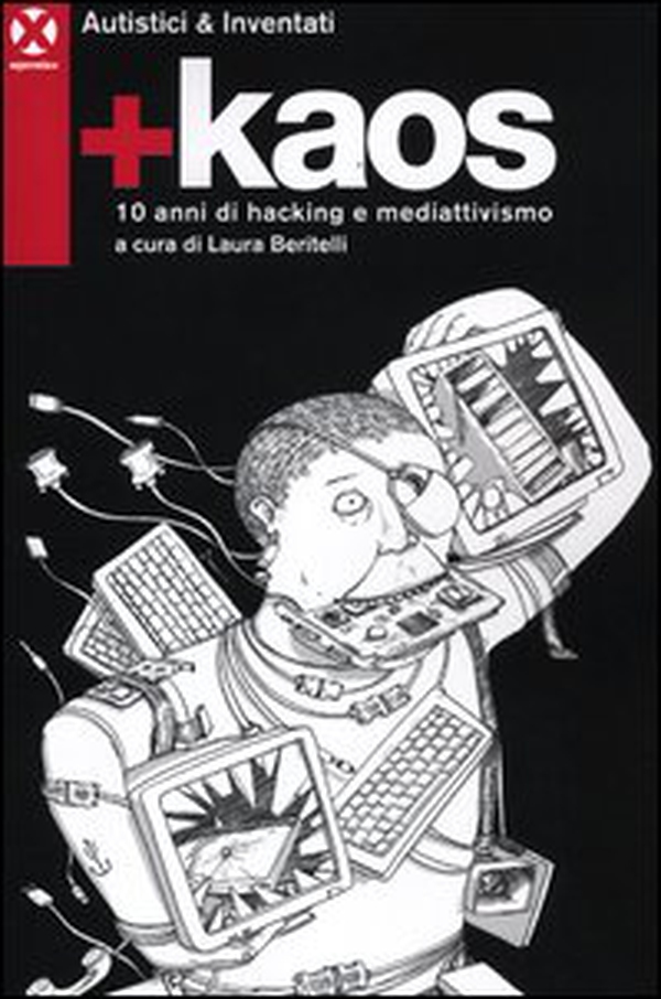 +Kaos. 10 anni di hacking e mediattivismo - Librerie.coop +Kaos. 10 anni di hacking e mediattivismo - Librerie.coop