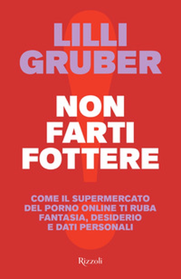Non farti fottere. Come il supermercato del porno online ti ruba fantasia, desiderio e dati personali - Librerie.coop Non farti fottere. Come il supermercato del porno online ti ruba fantasia, desiderio e dati personali - Librerie.coop