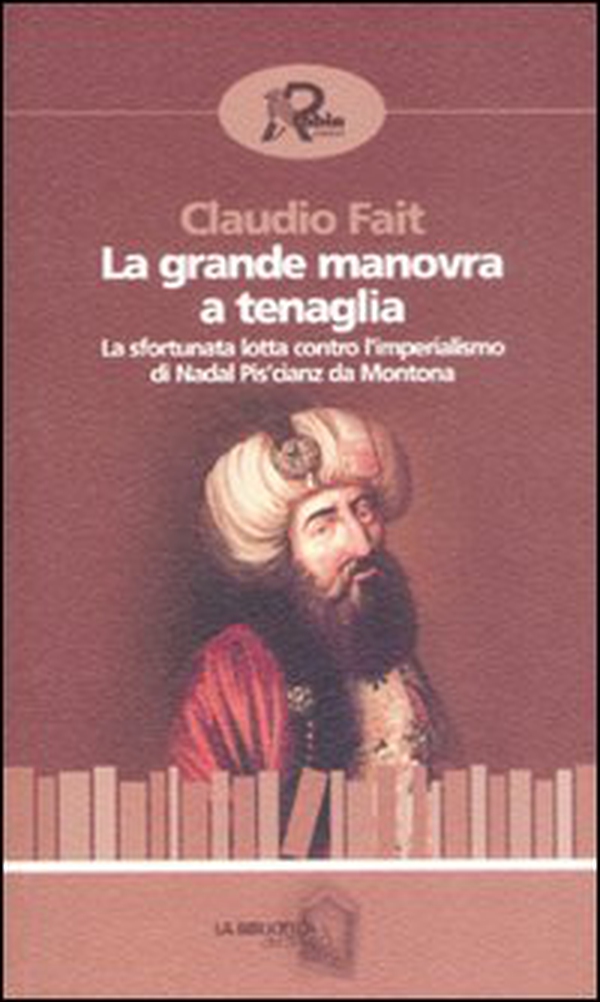 La grande manovra a tenaglia. La sfortunata lotta contro l'imperialismo di Nadal Pis'cianz da Montona - Librerie.coop La grande manovra a tenaglia. La sfortunata lotta contro l'imperialismo di Nadal Pis'cianz da Montona - Librerie.coop