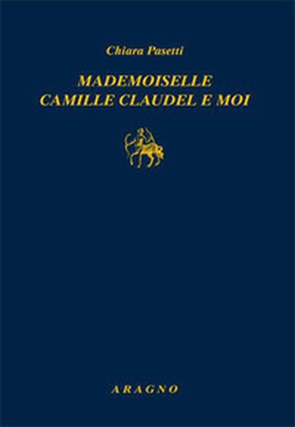 Mademoiselle Camille Claudel et moi - Librerie.coop Mademoiselle Camille Claudel et moi - Librerie.coop