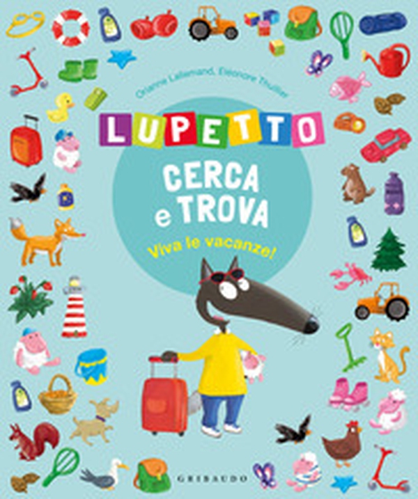 Viva le vacanze! Lupetto cerca e trova. Amico Lupo - Librerie.coop Viva le vacanze! Lupetto cerca e trova. Amico Lupo - Librerie.coop