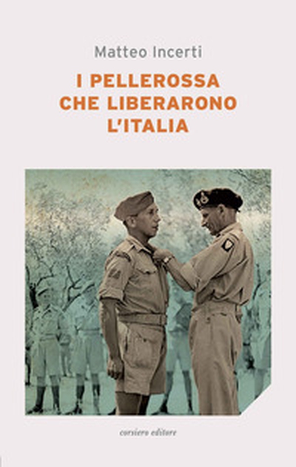 I pellerossa che liberarono l'Italia - Librerie.coop I pellerossa che liberarono l'Italia - Librerie.coop