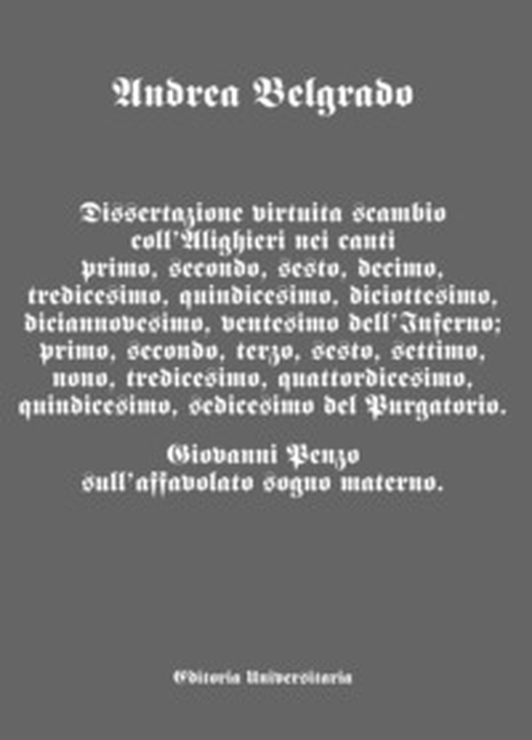 Dissertazione virtuita scambio coll'Alighieri nei canti I, II, VI, X, XIII, XV, XVIII, XIX, XX dell'Inferno; I, II, III, VI, VII, IX, XIII, XIV, XV, XVI del Purgatorio.. Giovanni Penzo sull'affavolato sogno materno. - Librerie.coop Dissertazione virtuita scambio coll'Alighieri nei canti I, II, VI, X, XIII, XV, XVIII, XIX, XX dell'Inferno; I, II, III, VI, VII, IX, XIII, XIV, XV, XVI del Purgatorio.. Giovanni Penzo sull'affavolato sogno materno. - Librerie.coop