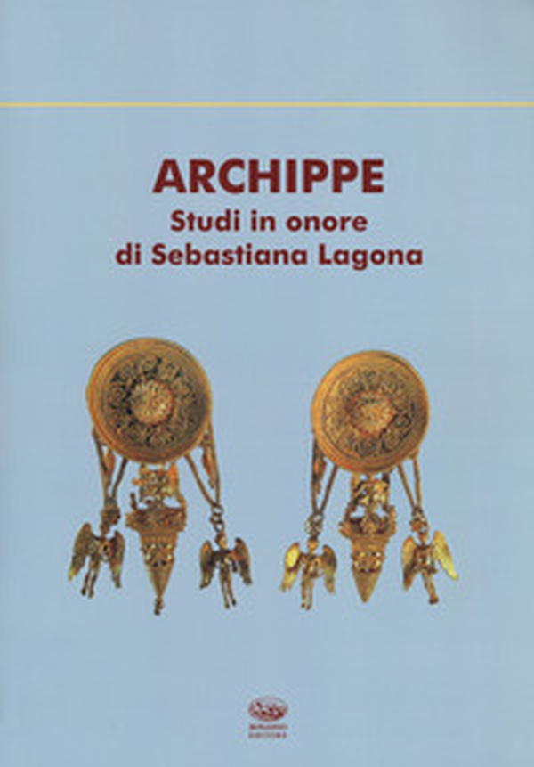 Archippe. Studi in onore di Sebastiana Lagona - Librerie.coop Archippe. Studi in onore di Sebastiana Lagona - Librerie.coop