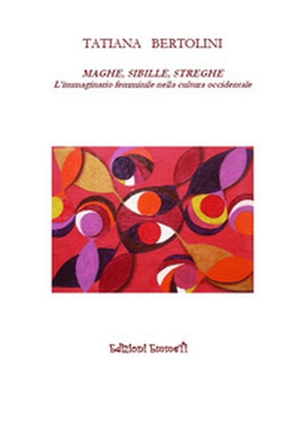Maghe, sibille, streghe. L'immaginario femminile nella cultura occidentale - Librerie.coop Maghe, sibille, streghe. L'immaginario femminile nella cultura occidentale - Librerie.coop