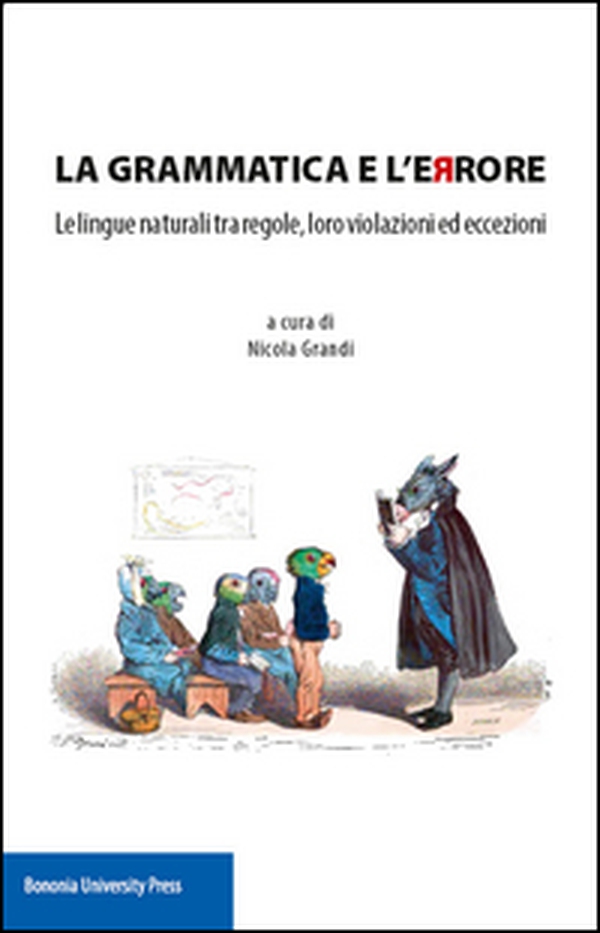 La grammatica e l'errore. Le lingue naturali tra regole, loro violazioni ed eccezioni - Librerie.coop La grammatica e l'errore. Le lingue naturali tra regole, loro violazioni ed eccezioni - Librerie.coop
