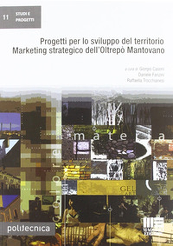 Progetti per lo sviluppo del territorio. Marketing strategico dell'Orltrepò Mantovano - Librerie.coop Progetti per lo sviluppo del territorio. Marketing strategico dell'Orltrepò Mantovano - Librerie.coop
