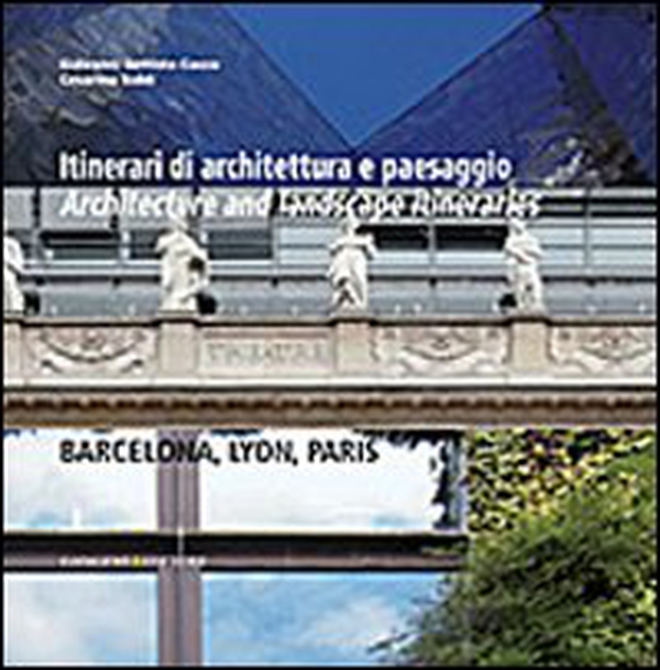 Itinerari di architettura e paesaggio-Architecture and landscape itineraries. Barcellona, Lyon, Paris - Librerie.coop Itinerari di architettura e paesaggio-Architecture and landscape itineraries. Barcellona, Lyon, Paris - Librerie.coop