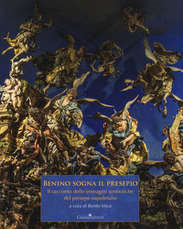 Benino sogna il presepio. Il racconto delle immagini simboliche del presepe napoletano - Librerie.coop Benino sogna il presepio. Il racconto delle immagini simboliche del presepe napoletano - Librerie.coop