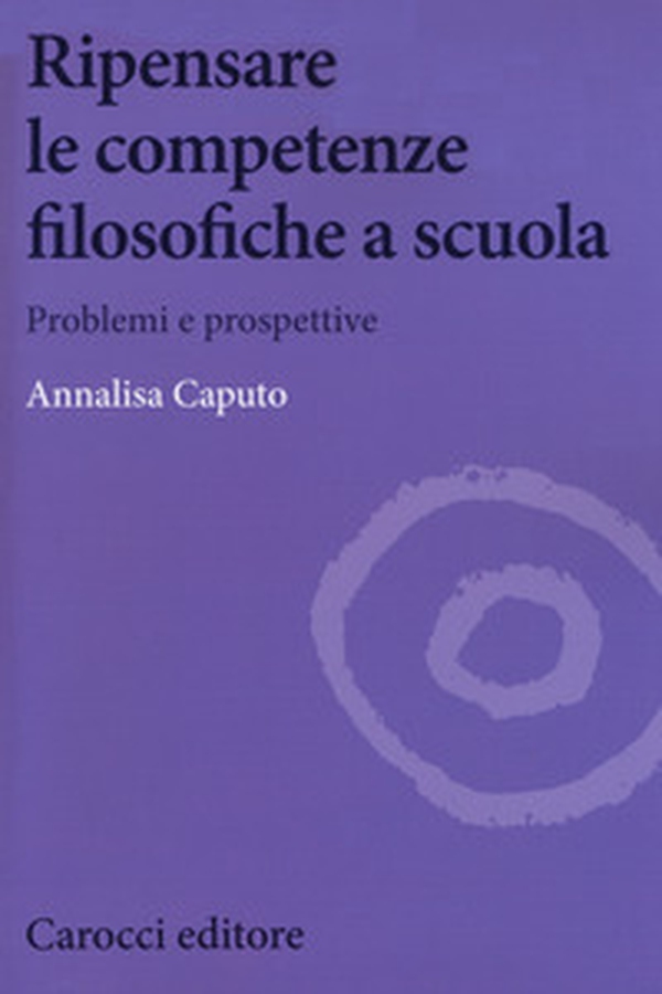 Ripensare le competenze filosofiche a scuola. Problemi e prospettive - Librerie.coop Ripensare le competenze filosofiche a scuola. Problemi e prospettive - Librerie.coop