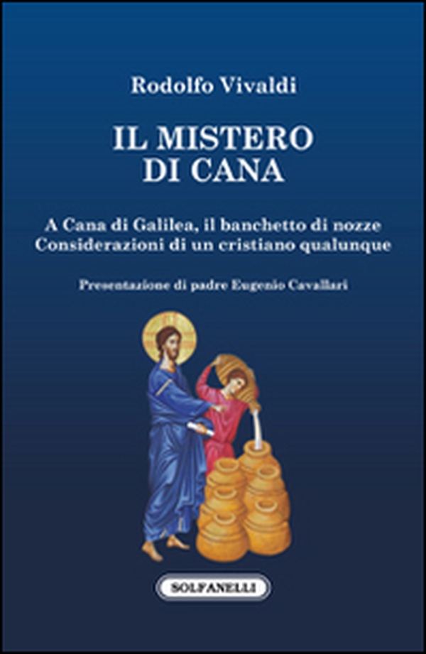 Il mistero di Cana. A Cana di Galilea, il banchetto di nozze. Considerazioni di un cristiano qualunque - Librerie.coop Il mistero di Cana. A Cana di Galilea, il banchetto di nozze. Considerazioni di un cristiano qualunque - Librerie.coop