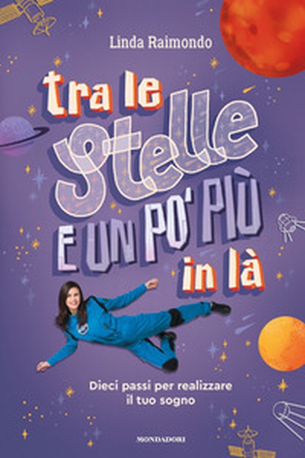 Tra le stelle e un po' più in là. Dieci passi per realizzare il tuo sogno - Librerie.coop Tra le stelle e un po' più in là. Dieci passi per realizzare il tuo sogno - Librerie.coop