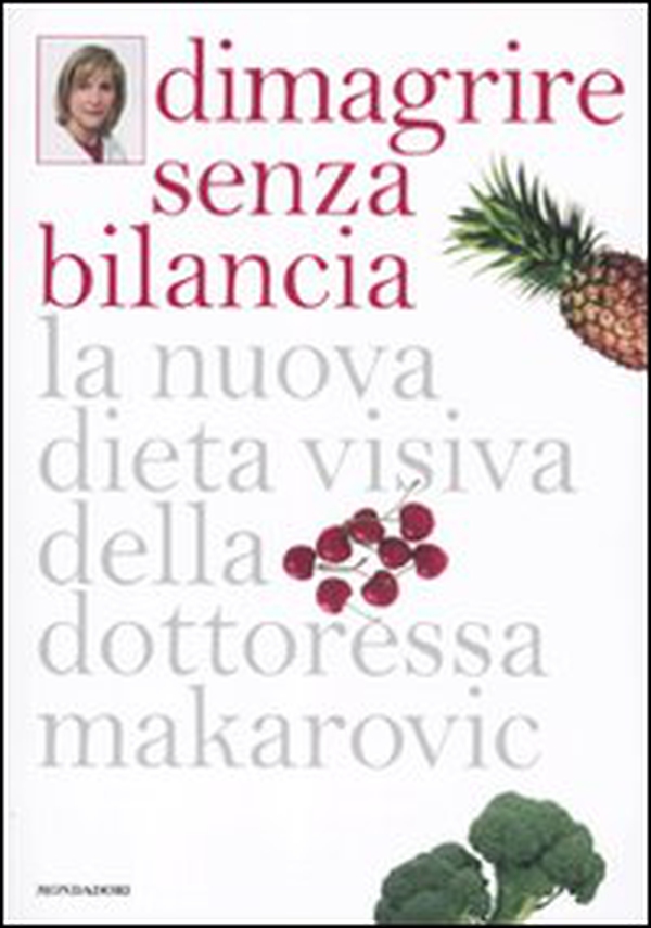 Dimagrire senza bilancia. La nuova dieta visiva della dottoressa Makarovic - Librerie.coop Dimagrire senza bilancia. La nuova dieta visiva della dottoressa Makarovic - Librerie.coop