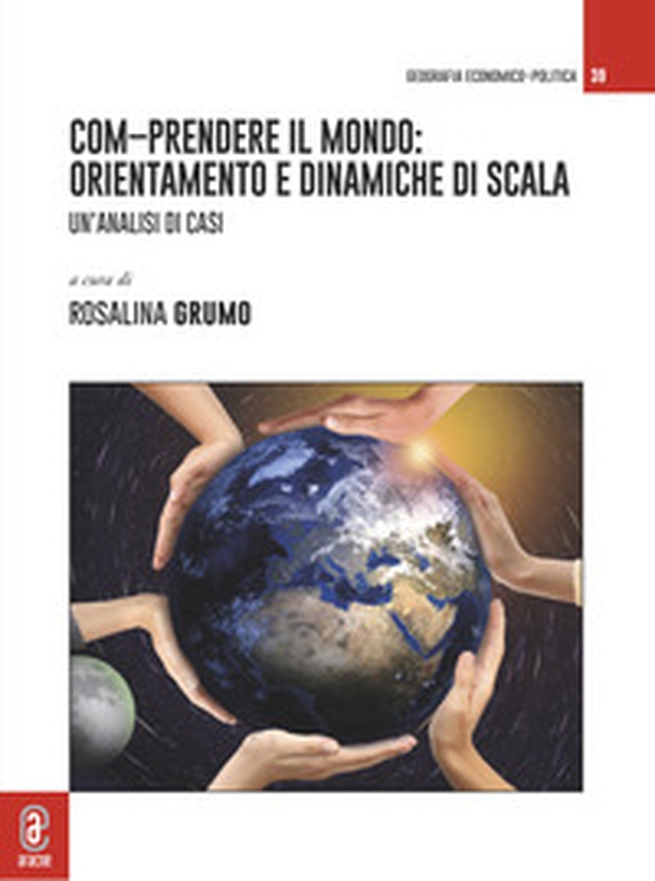 Com-prendere il mondo: orientamento e dinamiche di scala. Un'analisi di casi - Librerie.coop Com-prendere il mondo: orientamento e dinamiche di scala. Un'analisi di casi - Librerie.coop