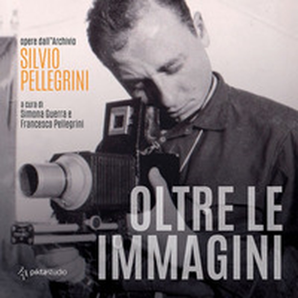 Oltre le immagini. Opere dall'archivio Silvio Pellegrini - Librerie.coop Oltre le immagini. Opere dall'archivio Silvio Pellegrini - Librerie.coop