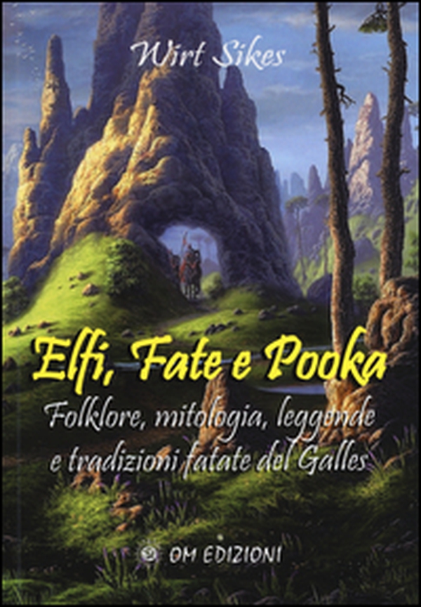 Elfi, fate e pooka folklore, mitologia, leggende e tradizioni fatate del Galles - Librerie.coop Elfi, fate e pooka folklore, mitologia, leggende e tradizioni fatate del Galles - Librerie.coop