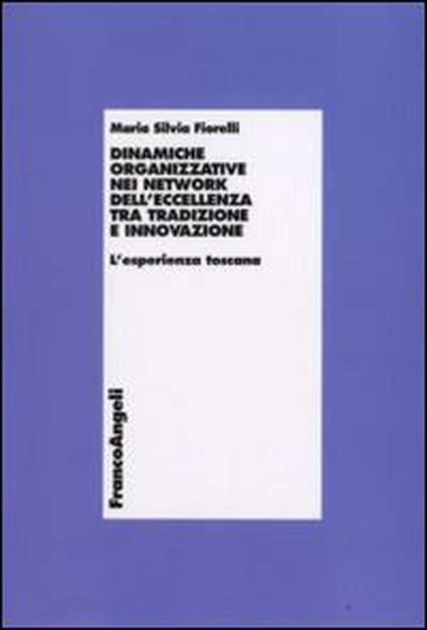Dinamiche organizzative nei network dell'eccellenza tra tradizione e innovazione. L'esperienza toscana - Librerie.coop Dinamiche organizzative nei network dell'eccellenza tra tradizione e innovazione. L'esperienza toscana - Librerie.coop