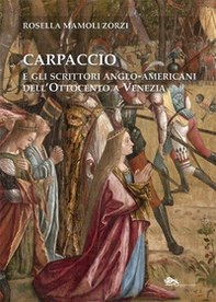 Carpaccio e gli scrittori anglo-americani dell'Ottocento a Venezia - Librerie.coop