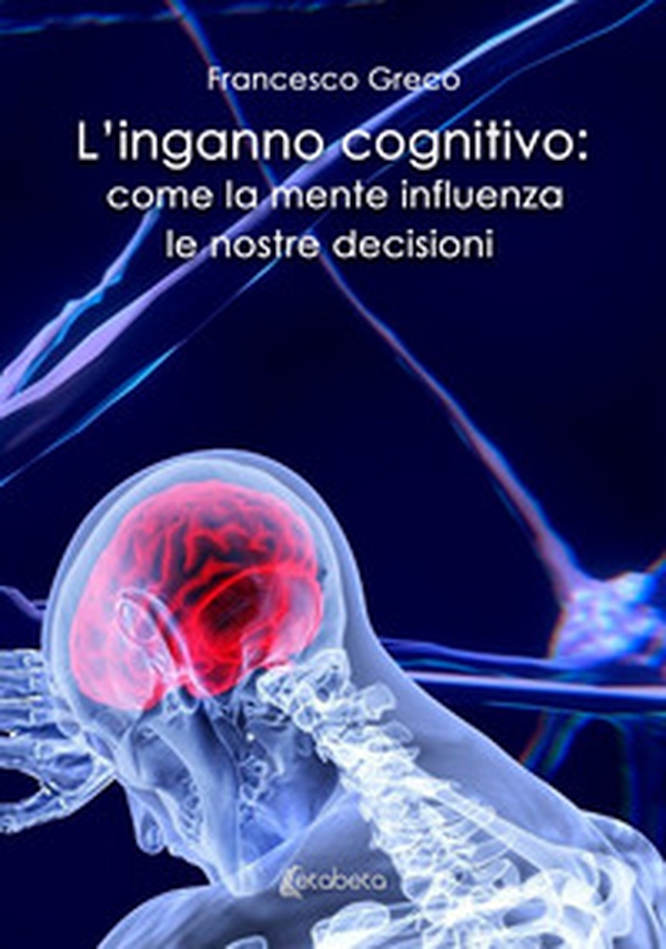 L'inganno cognitivo: come la mente influenza le nostre decisioni - Librerie.coop L'inganno cognitivo: come la mente influenza le nostre decisioni - Librerie.coop