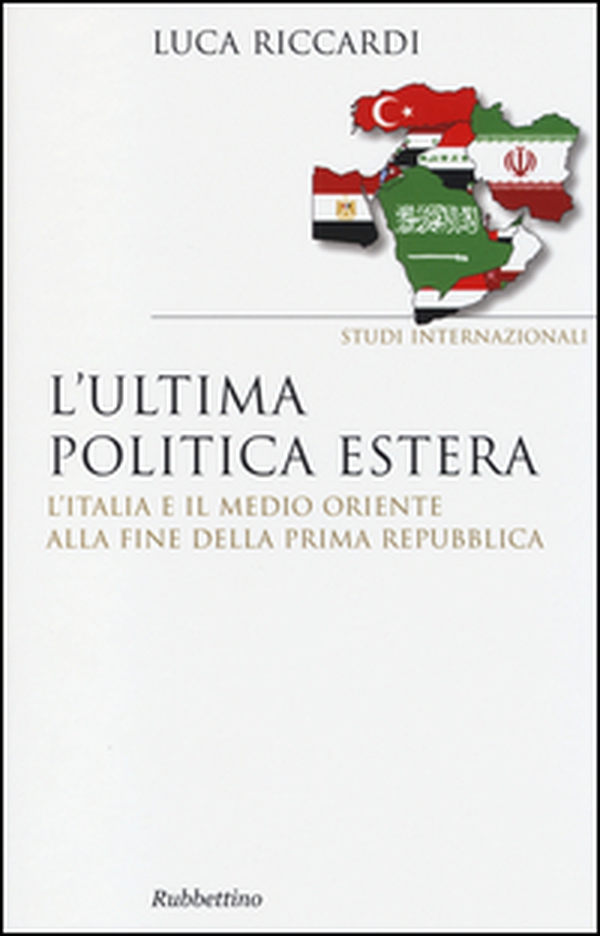 L'ultima politica estera. L'Italia e il Medio Oriente alla fine della Prima Repubblica - Librerie.coop L'ultima politica estera. L'Italia e il Medio Oriente alla fine della Prima Repubblica - Librerie.coop