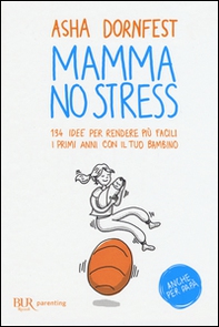 Mamma no stress. 134 idee per rendere più facili i primi anni con il tuo bambino - Librerie.coop