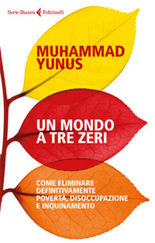 Un mondo a tre zeri. Come eliminare definitivamente povertà, disoccupazione e inquinamento - Librerie.coop Un mondo a tre zeri. Come eliminare definitivamente povertà, disoccupazione e inquinamento - Librerie.coop