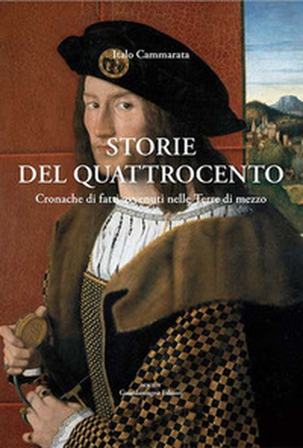 Storie del Quattrocento. Cronache di fatti avvenuti nelle Terre di mezzo - Librerie.coop Storie del Quattrocento. Cronache di fatti avvenuti nelle Terre di mezzo - Librerie.coop