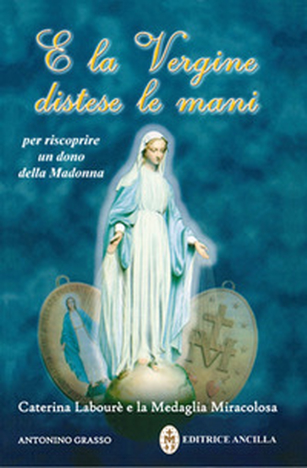 E la Vergine distese le mani. Caterina Labourè e la Medaglia miracolosa - Librerie.coop E la Vergine distese le mani. Caterina Labourè e la Medaglia miracolosa - Librerie.coop
