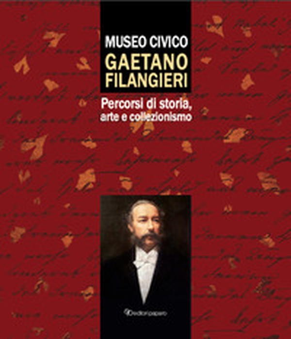 Museo civico Gaetano Filangieri. Percorsi di storia, arte e collezionismo - Librerie.coop Museo civico Gaetano Filangieri. Percorsi di storia, arte e collezionismo - Librerie.coop