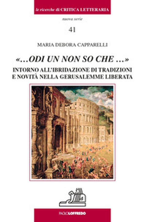 «...odi un non so che ...». Intorno all'ibridazione di tradizioni e novità nella Gerusalemme liberata - Librerie.coop «...odi un non so che ...». Intorno all'ibridazione di tradizioni e novità nella Gerusalemme liberata - Librerie.coop