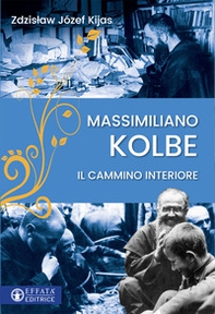 Massimiliano Kolbe. Il cammino interiore - Librerie.coop