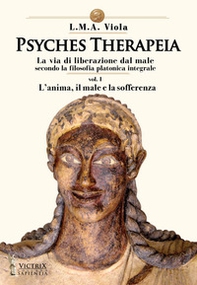 Psyches therapeia. La via di liberazione dal male secondo la filosofia platonica integrale - Vol. 1 - Librerie.coop