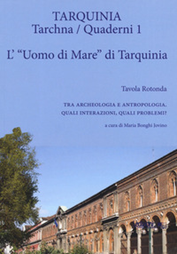 L'«uomo di mare» di Tarquinia. Tavola rotonda. Tra archeologia e antropologia. Quali interazioni, quali problemi? - Librerie.coop L'«uomo di mare» di Tarquinia. Tavola rotonda. Tra archeologia e antropologia. Quali interazioni, quali problemi? - Librerie.coop