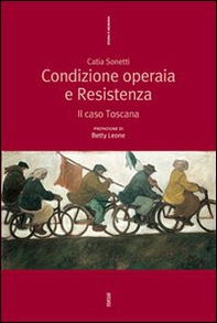 Condizione operaia e resistenza. Il caso Toscana - Librerie.coop