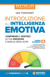 Introduzione all'intelligenza emotiva. Comprendi e gestisci le tue emozioni e quelle degli altri - Librerie.coop
