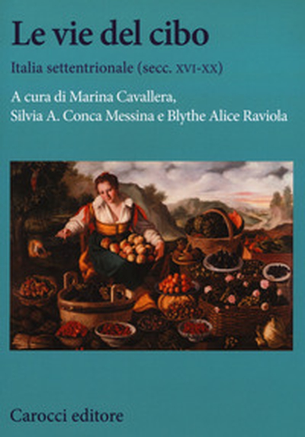 Le vie del cibo. Italia settentrionale (secc. XVI-XX) - Librerie.coop Le vie del cibo. Italia settentrionale (secc. XVI-XX) - Librerie.coop