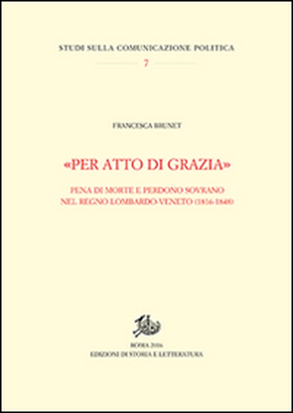 «Per atto di grazia» Pena di morte e perdono sovrano nel regno Lombardo-Veneto (1816-1848) - Librerie.coop «Per atto di grazia» Pena di morte e perdono sovrano nel regno Lombardo-Veneto (1816-1848) - Librerie.coop