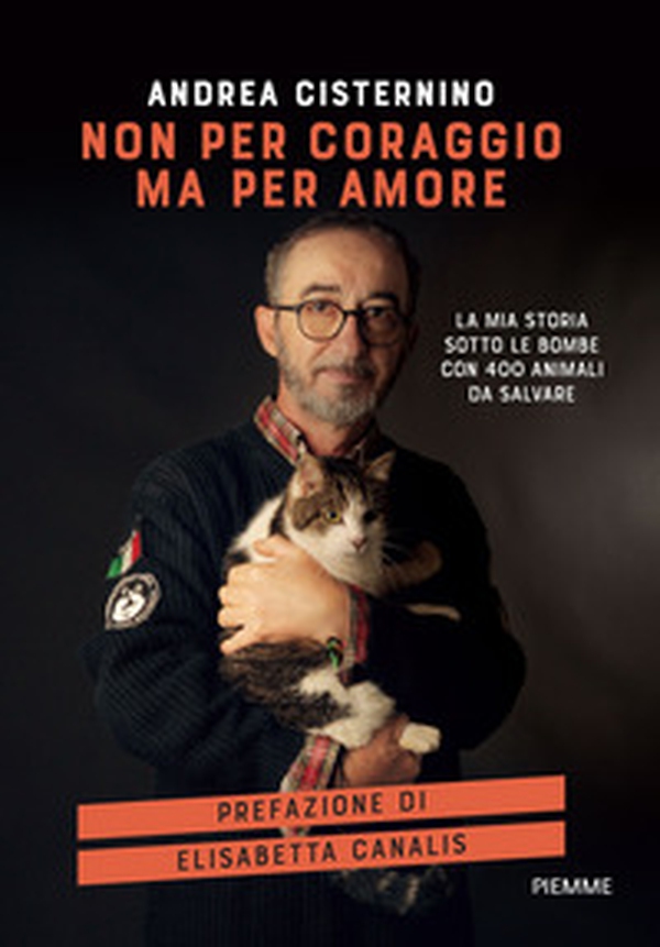 Non per coraggio ma per amore. La mia storia sotto le bombe con 400 animali da salvare - Librerie.coop Non per coraggio ma per amore. La mia storia sotto le bombe con 400 animali da salvare - Librerie.coop